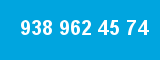 938 962 45 74